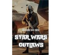 Guide du jeu Star Wars Outlaws Dbloquez des secrets des tactiques de combat et des conseils dexploration - Cade Smart - Cade Smart - Livre en Anglais Cade SmartCade Smart (Auteur)
