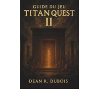 Guide du jeu Titan Quest II: Maîtrisez chaque région, vainquez chaque boss, créez chaque configuration - Le guide complet de Titan Quest II