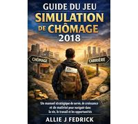 Guide du jeu Unemployment Simulator 2018: Un manuel stratégique de survie, de croissance et de maîtrise pour naviguer dans la vie, le travail et les opportunités