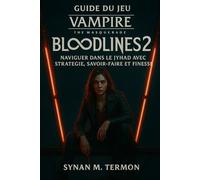 Guide du jeu Vampire The Masquerade Bloodlines 2: Naviguer dans le Jyhad avec stratégie, savoir-faire et finesse