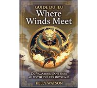 Guide du jeu Where Winds Meet: Du Vagabond Sans Nom au Mythe des Dix Royaumes