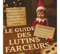 Guide du Lutin Farceur pour Parents - Activités de Noël, lettres prêtes et astuces magiques: Un livre plein d’idées de farces pour faire vivre la ... Idéal pour les parents et les enfants !