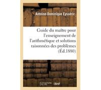Guide Du Maître Pour L'enseignement De L'arithmétique Et Solutions Raisonnées Des Problèmes: De La Nouvelle Arithmétique