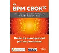 Guide du management par les Processus V4 BPM CBOK enrichi au niveau européen et traduit par les experts du Club des Pilotes de Processus - Club des Pilotes de Processus - Afnor - broché - Etude