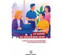 Guide du manager 2026 - Le droit du travail pour répondre à vos équipes au quotidien Collectif (Auteur)