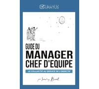 Guide du manager - Chef d'équipe: Le collectif au service de l'objectif
