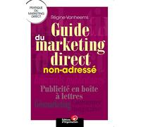 Guide du marketing direct non-adressé: Pratique du marketing direct