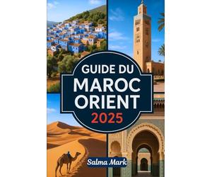 GUIDE DU MAROC ORIENT 2025: Un guide de voyage simple pour explorer: Oujda, Saïdia, Berkane, les montagnes de Beni Snassen, Taza, Guercif et plus encore