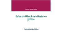 Guide du Mémoire de Master en gestion: L'orientation qualitative