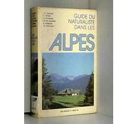 Guide du naturaliste dans les Alpes : Deuxième édition entièrement revue et augmentée