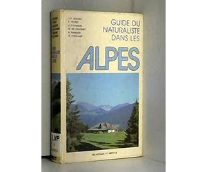 Guide du naturaliste dans les Alpes : Deuxième édition entièrement revue et augmentée