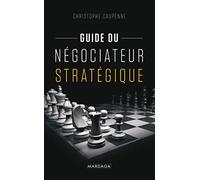 Guide du négociateur stratégique: Guide pratique