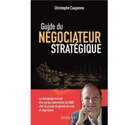 Guide Du Négociateur Stratégique - Le Témoignage Exclusif D'un Ancien Commandant Du Raid, Chef Du Groupe De Gestion De Crise Et Négociation