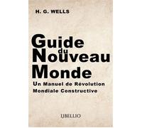 Guide du Nouveau Monde Un Manuel de Révolution Mondiale Constructive - Herbert Georges Wells - Libellio - broché - Guide
