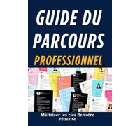 GUIDE DU PARCOURS PROFESSIONNEL: Stratégies éprouvées pour un parcours réussi