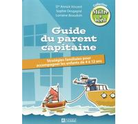 Guide Du Parent Capitaine - Stratégies Familiales Pour Accompagner Les Enfants De 4 À 12 Ans