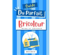 GUIDE DU PARFAIT BRICOLEUR: Livre sur le bricolage