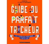 Guide du parfait tricheur: 100 techniques pour gagner à tous les jeux