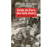 Guide du Paris des faits divers: Du Moyen-Âge à nous jours