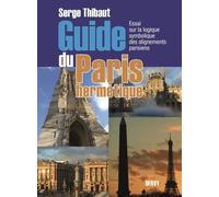 Guide du Paris hermétique - Essai sur la logique symbolique des alignements parisiens