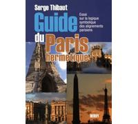 Guide du Paris hermétique - Essai sur la logique symbolique des alignements parisiens Essai sur la symbolique des alignements parisiens - SERGE THIBAUT - Dervy-Livres - broché - Essai