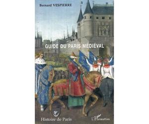 Guide du Paris médiéval - Bernard Vespierre - L'harmattan - broché - Etude