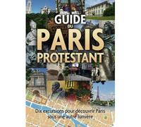 Guide du Paris protestant Dix excursions pour découvrir Paris - Carol Larrey - Carol Larrey - broché - Guide