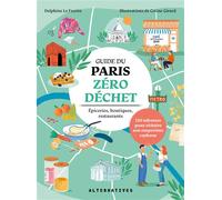 Guide du Paris zéro déchet Épiceries, boutiques, restaurants : 120 adresses pour réduire son empreinte carbone - Delphine Le Feuvre - Alternatives - broché - Guide