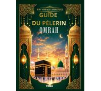 GUIDE DU PÈLERIN OMRAH: UN VOYAGE SPIRITUEL