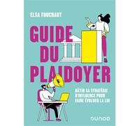 Guide du plaidoyer Bâtir sa stratégie d'influence pour faire évoluer la loi - Elsa Foucraut - Dunod - broché - Guide