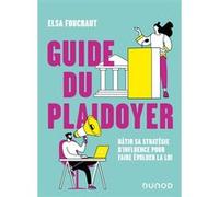 Guide du plaidoyer: Bâtir sa stratégie d'influence pour faire évoluer la loi
