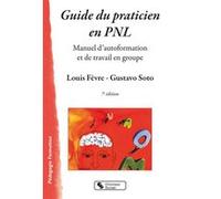 Guide du praticien en PNL Louis Fèvre (Auteur), Gustavo Soto (Auteur)