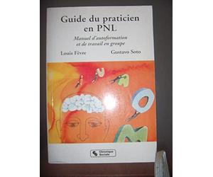 Guide du praticien en PNL: Manuel d'autoformation et de travail en groupe