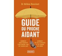 Guide du proche aidant: Comment le faire au mieux tout en travaillant,comment ne pas s'épuiser et se perdre soi-même