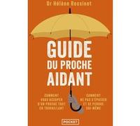 Guide du proche aidant: Comment le faire au mieux tout en travaillant,comment ne pas s'épuiser et se perdre soi-même