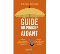 Guide Du Proche Aidant - Les Conseils D'un Médecin À Ceux Qui Prennent Soin D'un Proche