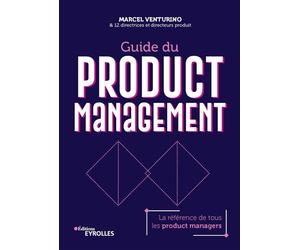 Guide du Product Management La référence de tous les product managers - Marcel Venturino - Eyrolles - broché - Guide
