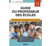 Guide du professeur des écoles - Débuter dans l'enseignement primaire Marc Loison (Collection dirigée par), Aline Merlot (Auteur), Eve Santhune (Auteur), Valérie Bouquillon-Sadaune (Auteur)