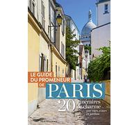 Guide du promeneur de paris - 20 itinéraires de charme par rues, cours et jardins