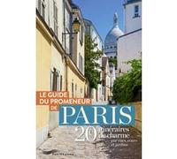 Guide du promeneur de paris - 20 itinéraires de charme par rues, cours et jardins Collectif (Auteur)