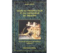 Guide du prospecteur et du chercheur de trésor : Ou l'art de découvrir les fortunes enfouies