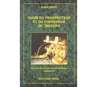 Guide Du Prospecteur Et Du Chercheur De Tresors - Ou L'art De Decouvrir Les Fortunes Enfouies !