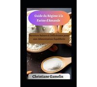 Guide du Régime à la Farine d'Amande: Recettes Saines et Délicieuses pour une Alimentation Équilibrée