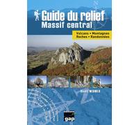 Guide du relief Massif central Volcans, montagnes, roches, randonnées - Henri Widmer - Gap Eds - broché - Guide