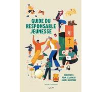 Guide du responsable jeunesse. 7 principes pour se lancer dans l'aventure