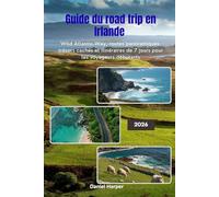 Guide du road trip en Irlande 2026: Wild Atlantic Way, routes panoramiques, trésors cachés et itinéraires de 7 jours pour les voyageurs débutants