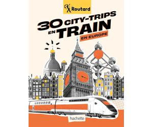 Guide du Routard - 30 city-trips en train en Europe | Hachette