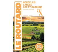 Guide du Routard Bordelais, Landes et Lot-et-Garonne 2024/25