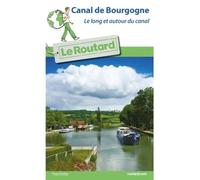 Le Routard – Guide du Routard Canal de Bourgogne – Le long et autour du canal
