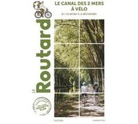 Le Routard – Guide du Routard Canal des 2 Mers à Vélo : De l'Atlantique à la Méditerrannée